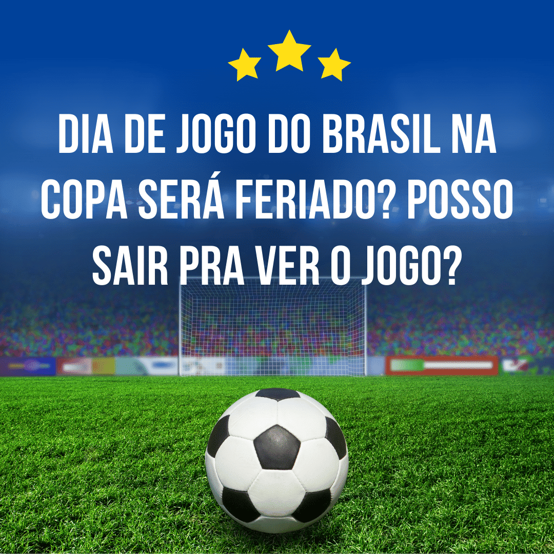 Trabalhador folga nos dias dos jogos do Brasil na Copa do Mundo de 2022?