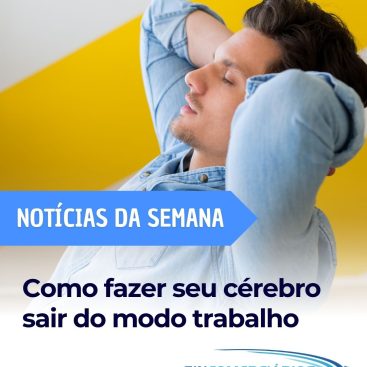 Como Fazer Seu Cérebro Sair do Modo Trabalho